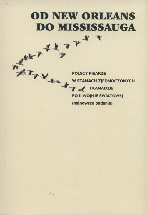 Image of Od new Orleans do Missisauga Polscy pisarze w Stanach Zjednoczonych i Kanadzie po II Wojnie Światowej