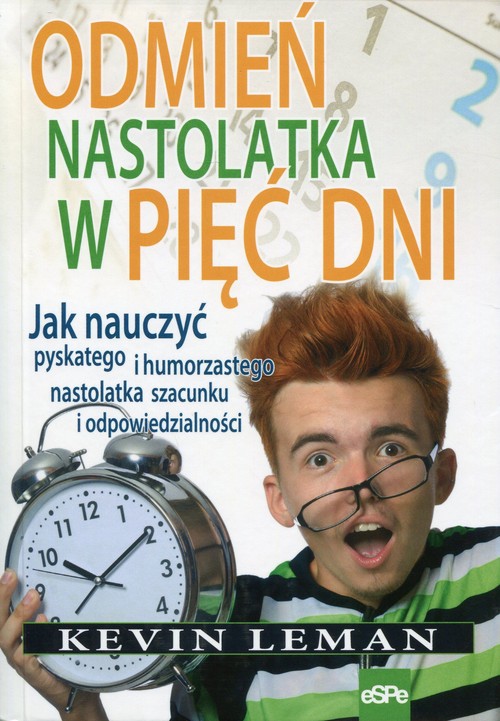 Image of Odmień nastolatka w pięć dni Jak nauczyć pyskatego i humorzastego nastolatka szacunku i odpowiedzialności