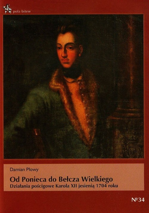Image of Od Ponieca do Bełcza Wielkiego Działania pościgowe Karola XII jesienią 1704 roku