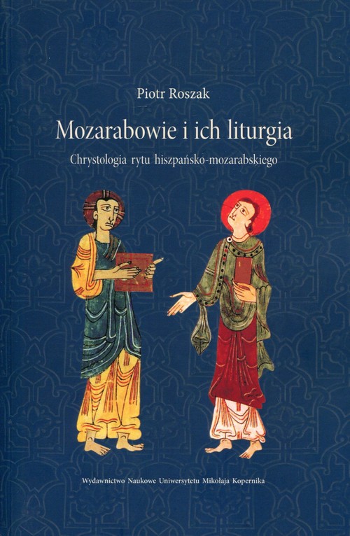 Image of Mozarabowie i ich liturgia Chrystologia rytu hiszpańsko-mozarabskiego