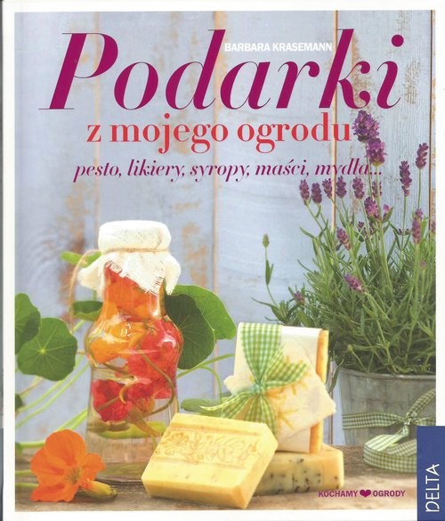 Image of Podarki z mojego ogrodu pesto, likiery, syropy, maści, mydła