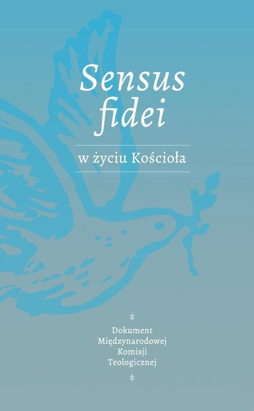 Image of SENSUS FIDEI W ŻYCIU KOŚCIOŁA Dokument Międzynarodowej Komisji Teologicznej