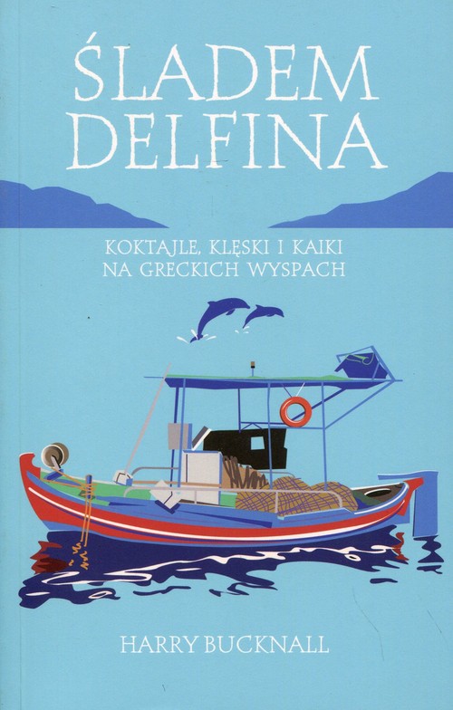 Image of Śladem Delfina Koktajle, klęski i kaiki na greckich wyspach
