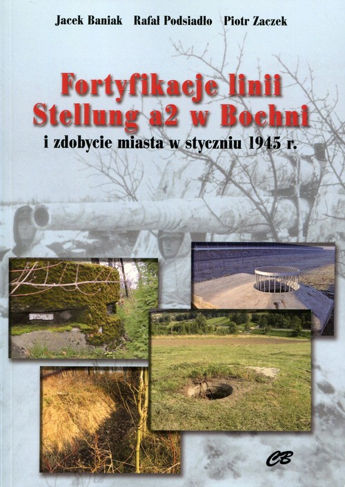 Image of Fortyfikacje linii Stellung a2 w Bochni i zdobycie miasta w styczniu 1945