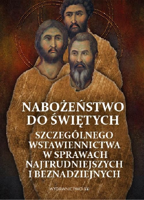 Image of Nabożeństwo do Świętych szczególnego wstawiennictwa w sprawach najtrudniejszych i beznadziejnych