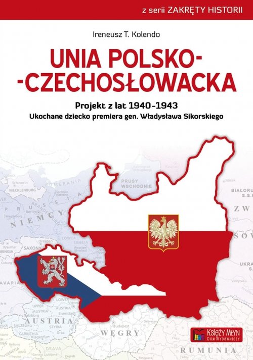 Image of Unia polsko-czechosłowacka Projekt z lat 1940–1943. Ukochane dziecko premiera gen. Władysława Sikorskiego