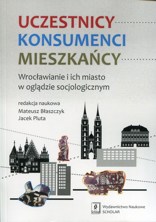Image of Uczestnicy Konsumenci Mieszkańcy Wrocławianie i ich miasto w oglądzie socjologicznym