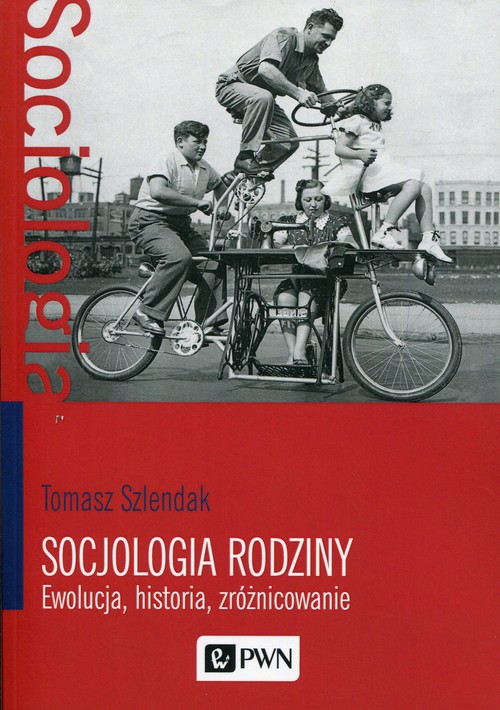 Image of Socjologia rodziny Ewolucja, historia, zróżnicowanie