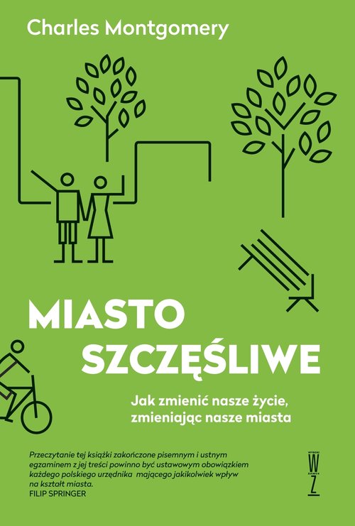 Image of Miasto szczęśliwe Jak zmienić nasze życie zmieniając nasze miasta