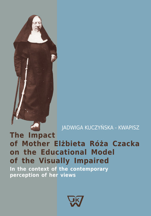 Image of The Impact of Mother Elżbieta Róża Czacka on the Educational Model of the Visually Impaired In the context of the contemporary perception of her views