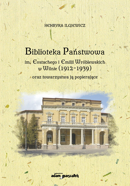 Image of Biblioteka Państwowa im. Eustachego i Emilii Wróblewskich w Wilnie (1912-1939) oraz towarzystwa ją popierające