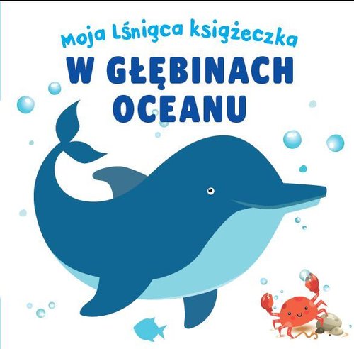 Image of Moja lśniąca książeczka W głębinach oceanu