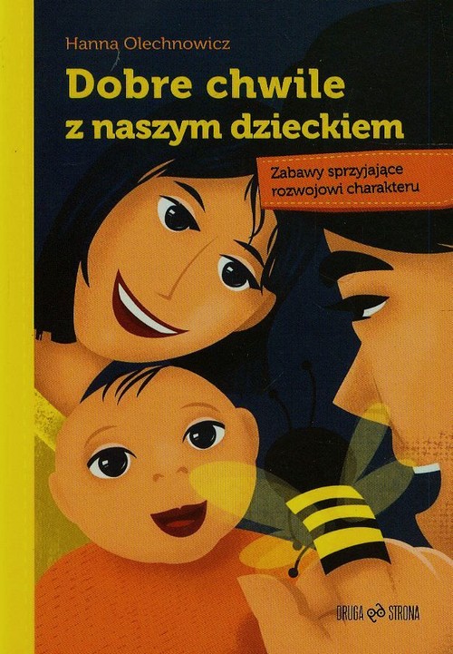 Image of Dobre chwile z naszym dzieckiem Zabawy sprzyjające rozwojowi charakteru