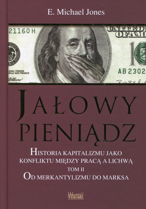 Image of Jałowy pieniądz Tom 2 Historia kapitalizmu jako konfliktu między pracą a lichwą. Od merkantylizmu do marksa