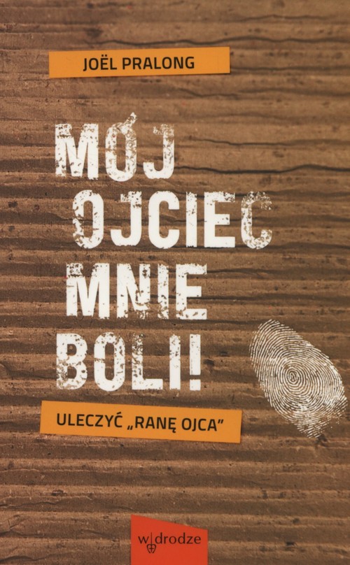 Image of Mój ojciec mnie boli! Uleczyć "ranę ojca"