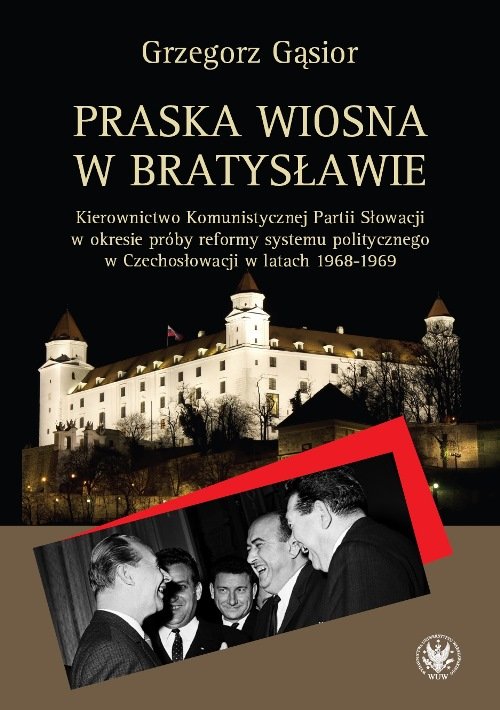 Image of Praska wiosna w Bratysławie Kierownictwo Komunistycznej Partii Słowacji w okresie próby reformy systemu
