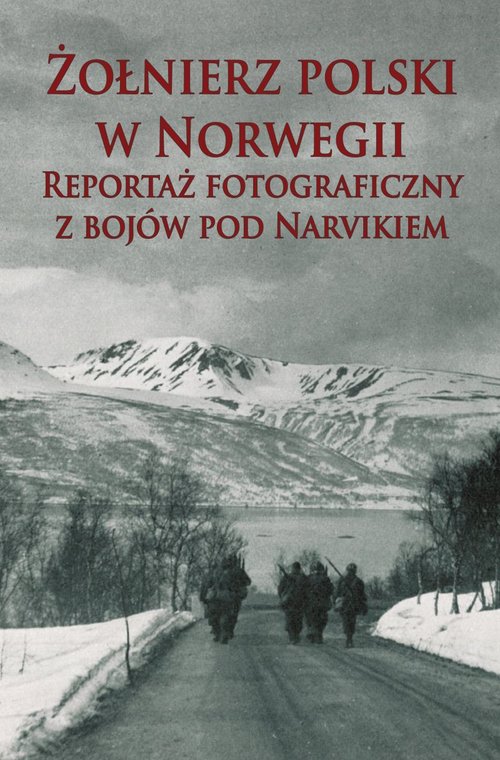 Image of Żołnierz polski w Norwegii Reportaż fotograficzny z bojów pod Narvikiem