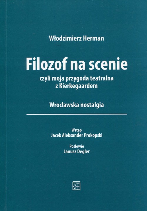 Image of Filozof na scenie czyli moja przygoda teatralna z Kierkegaardem. Wrocławska nostalgia