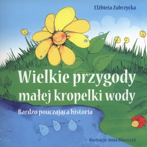 Image of Wielkie przygody małej kropelki wody Bardzo pouczająca historia