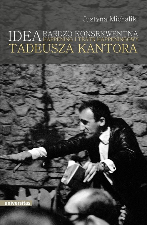 Image of Idea bardzo konsekwentna Happening i Teatr Happeningowy Tadeusza Kantora