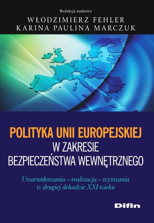 Image of Polityka Unii Europejskiej w zakresie bezpieczeństwa wewnętrznego Uwarunkowania, realizacja, wyzwania w drugiej dekadzie XXI wieku