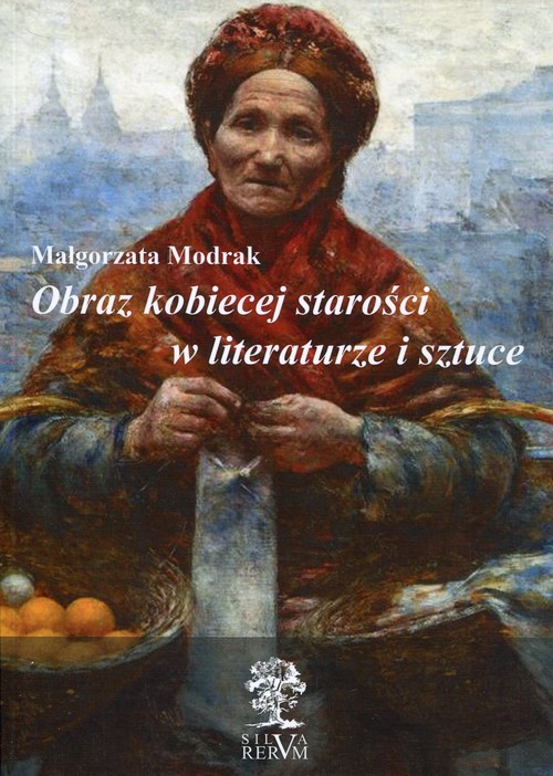 Image of Obraz kobiecej starości w literaturze i sztuce
