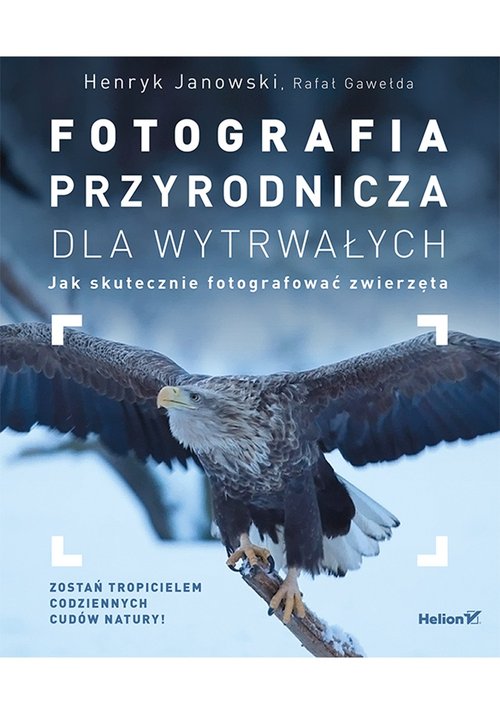 Image of Fotografia przyrodnicza dla wytrwałych Jak skutecznie fotografować