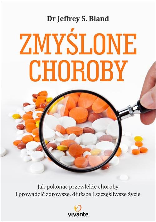 Image of Zmyślone choroby Jak pokonać przewlekłe choroby i prowadzić zdrowsze, dłuższe i szczęśliwsze życie