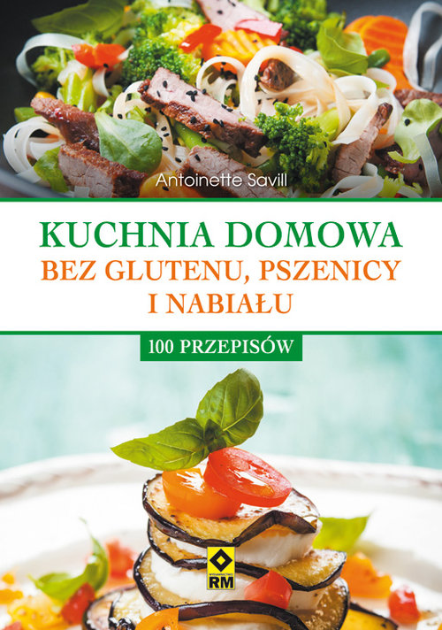 Image of Kuchnia domowa bez pszenicy i nabiału 100 przepisów