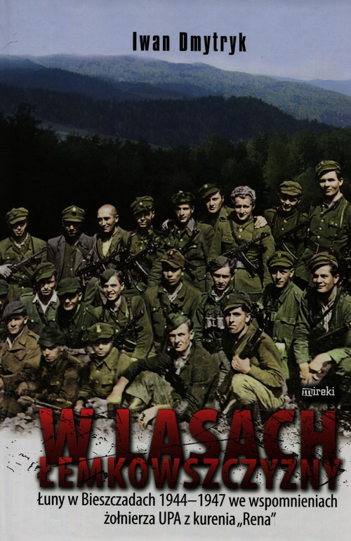 Image of W lasach łemkowszczyzny Łuny w Bieszczadach 1944-1947 we wspomnieniach żołnierza UPA z kurenia "Rena"