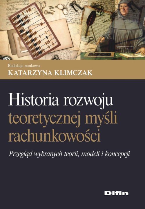Image of Historia rozwoju teoretycznej myśli rachunkowości Przegląd wybranych teorii, modeli i koncepcji