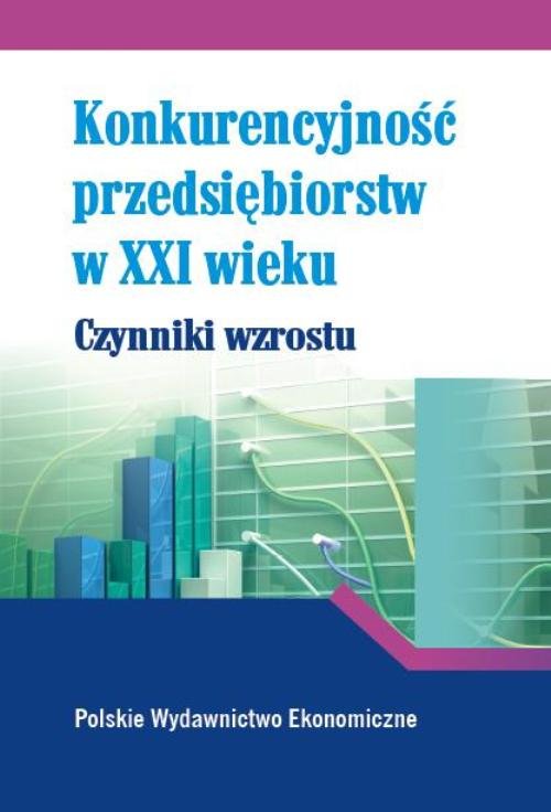 Image of Konkurencyjność przedsiębiorstw w XXI w. Czynniki wzrostu