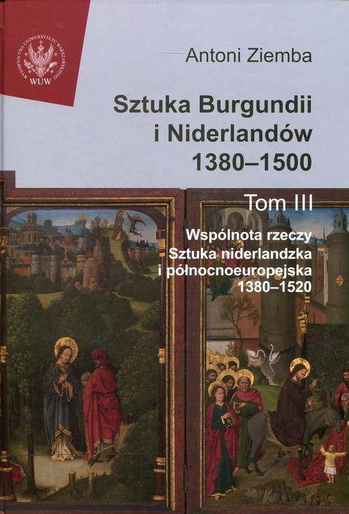 Image of Sztuka Burgundii i Niderlandów 1380-1500 Tom 3 Wspólnota rzeczy: sztuka niderlandzka i północnoeuropejska 1380-1520