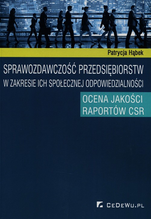 Image of Sprawozdawczość przedsiębiorstw w zakresie ich społecznej odpowiedzialności Ocena jakości raportów CSR