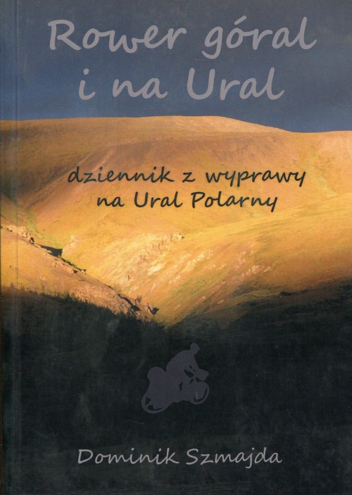 Image of Rower góral i na Ural Dziennik z wyprawy na Ural Polarny