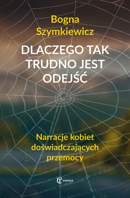 Image of Dlaczego tak trudno jest odejść Narracje kobiet doświadczających przemocy