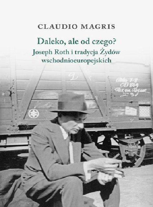 Image of Daleko, ale od czego? Joseph Roth i tradycja Żydów wschodnioeuropejskich