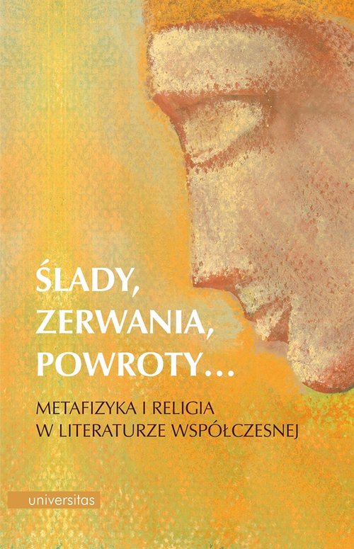 Image of Ślady, zerwania, powroty... Metafizyka i religia w literaturze współczesnej