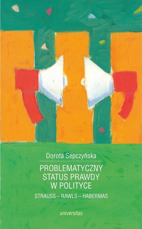 Image of Problematyczny status prawdy w polityce Strauss - Rawls - Habermas