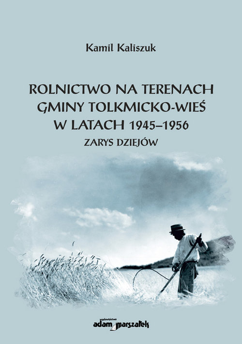 Image of Rolnictwo na terenach gminy Tolkmicko-wieś w latach 1945-1956 Zarys dziejów