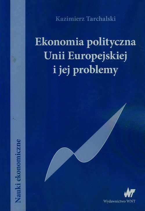Image of Ekonomia polityczna Unii Europejskiej i jej problemy