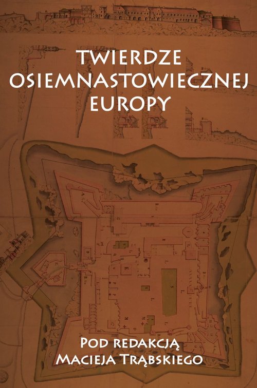 Image of Twierdze osiemnastowiecznej Europy Studia z dziejów nowożytnej sztuki wojskowej