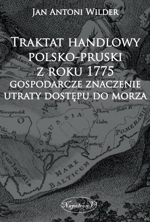 Image of Traktat handlowy polsko-pruski z roku 1775 Gospodarcze znaczenie utraty dostępu do morza