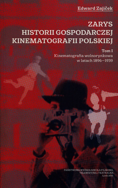 Image of Zarys historii gospodarczej kinematografii polskiej Tom 1 Kinematografia wolnorynkowa w latach 1896-1939