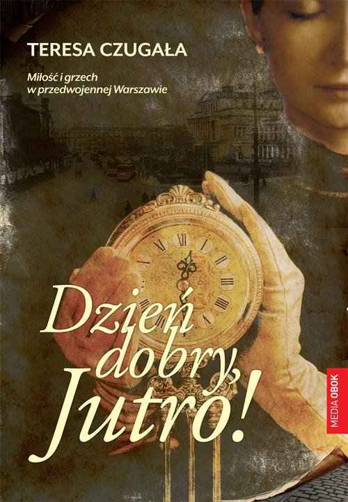 Image of Dzień dobry, Jutro! Miłość i grzech w przedwojennej Warszawie