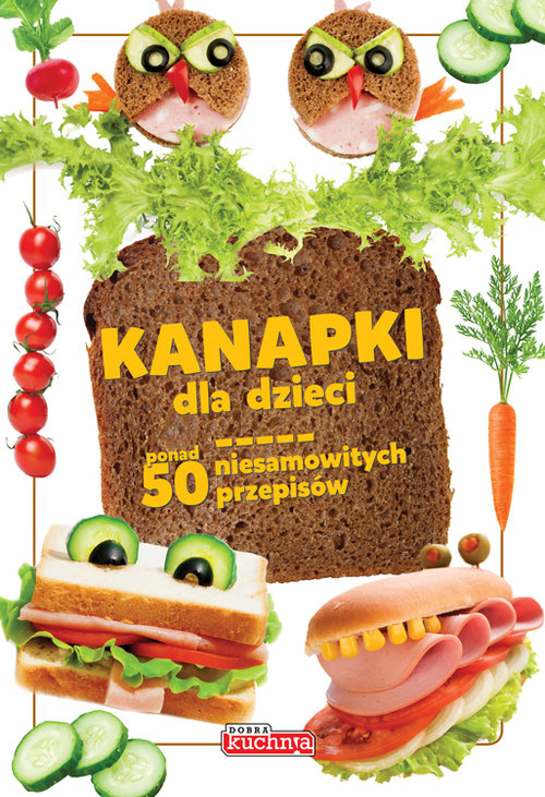 Image of Kanapki dla dzieci ponad 50 niesamowitych przepisów