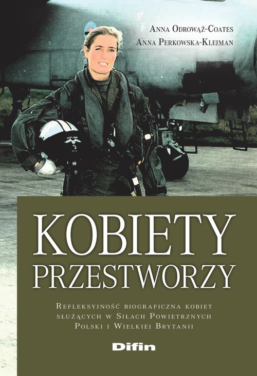 Image of Kobiety przestworzy Refleksyjność biograficzna kobiet służących w Siłach Powietrznych Polski i Wielkiej Brytanii