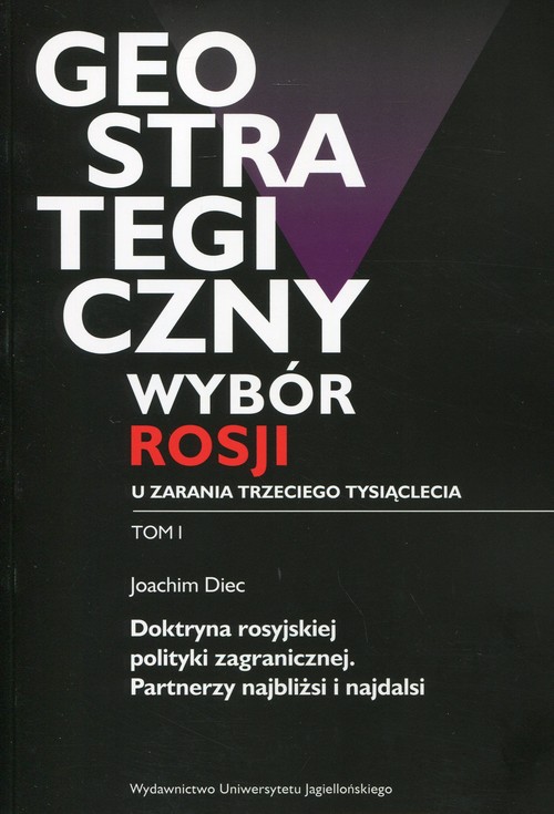 Image of Geostrategiczny wybór Rosji u zarania trzeciego tysiąclecia Tom 1 Doktryna rosyjskiej polityki zagranicznej. Partnerzy najbliżsi i najdalsi