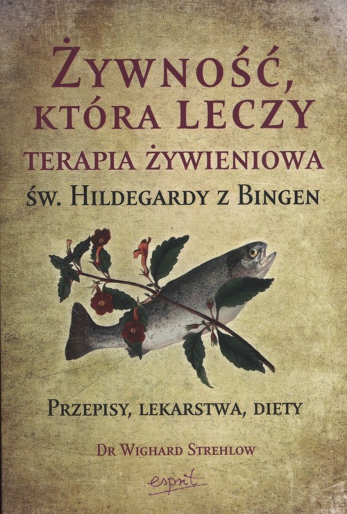 Image of Żywność, która leczy Terapia żywieniowa św. Hildegardy z Bingen przepisy, lekarstwa, diety