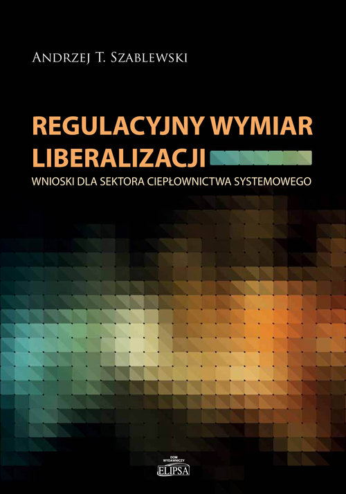 Image of Regulacyjny wymiar liberalizacji Wnioski dla sektora ciepłownictwa systemowego